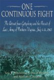 One Continuous Fight: The Retreat from Gettysburg and the Pursuit of Lee’s Army of Northern Virginia, July 4-14, 1863