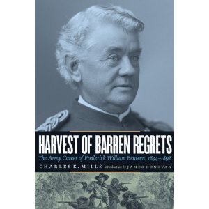 Harvest of Barren Regrets: The Army Career of Frederick William Benteen, 1834-1898