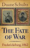 The Fate of War: Fredericksburg, 1862 by Duane Schultz