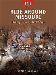 Ride Around Missouri Shelbys Great Raid 1863 Sean McLachlan