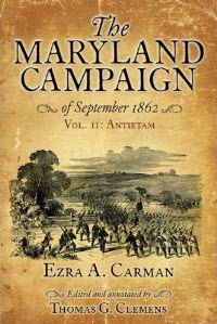 The MarylandCampaign Of September 1862: Volume2,Antietam by Ezra Carman (Ed. by Tom Clemens)