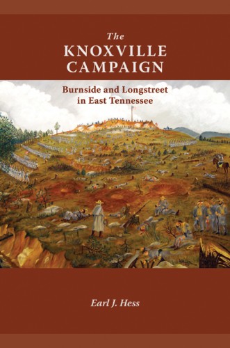 The Knoxville Campaign: Burnside and Longstreet in East Tennessee by Earl J. Hess