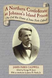 A Northern Confederate at Johnson's Island Prison: The Civil War Diaries of James Parks Caldwell