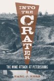 Into the Crater: The Mine Attack at Petersburg by Ealr J. Hess