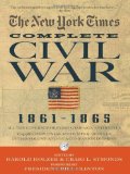 The New York Times The Complete Civil War 1861-1865 edited by Harold Holzer and Craig L. Symonds