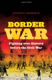 Border War: Fighting over Slavery before the Civil War (Civil War America)