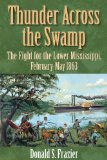 Thunder Across the Swamp: The Fight for the Lower Mississippi, February-May 1863 by Donals S. Frazier
