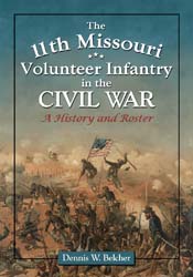 The 11th Missouri Volunteer Infantry in the Civil War A History and Roster Dennis W Belcher