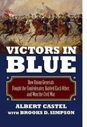 Victors in Blue How Union Generals Fought the Confederates Battled Each Other and Won the Civil War Castel Simpson