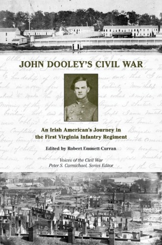 John Dooley's Civil War An Irish American's Journey in the First Virginia Infantry Regiment Curran