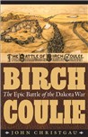 Birch Coulie: The Epic Battle of the Dakota War by Christgau