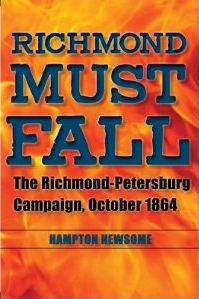 Richmond Must Fall: The Richmond-Petersburg Campaign, October 1864 by Hampton Newsome