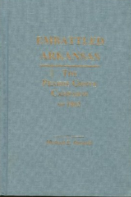 Embattled Arkansas: The Prairie Grove Campaign of 1862 by Michael E. Banasik