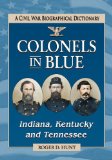 Colonels In Blue:  Indiana, Kentucky and Tennessee by Roger D. Hunt.  Published by McFarland